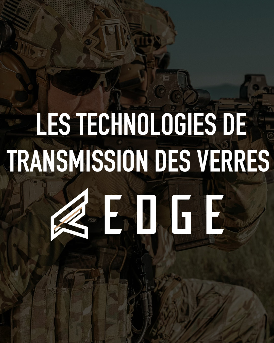 Les technologies de transmission des verres Edge Tactical : Une protection et une clarté optimales